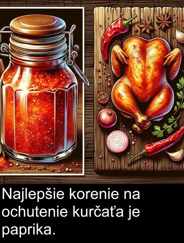 kurčaťa: Najlepšie korenie na ochutenie kurčaťa je paprika.