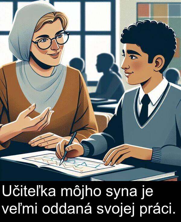 môjho: Učiteľka môjho syna je veľmi oddaná svojej práci.