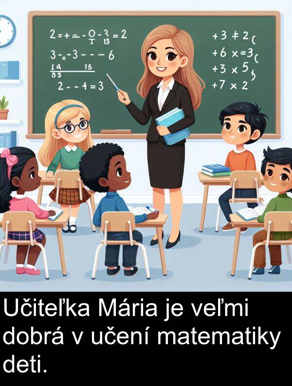 učení: Učiteľka Mária je veľmi dobrá v učení matematiky deti.