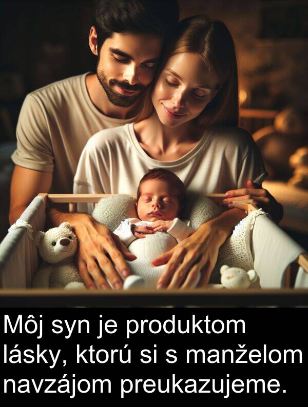 lásky: Môj syn je produktom lásky, ktorú si s manželom navzájom preukazujeme.