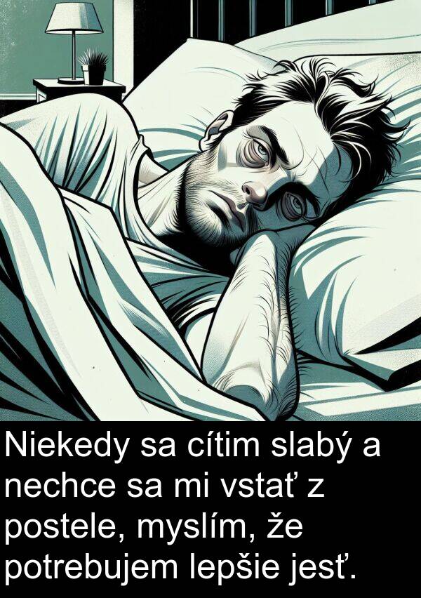 nechce: Niekedy sa cítim slabý a nechce sa mi vstať z postele, myslím, že potrebujem lepšie jesť.