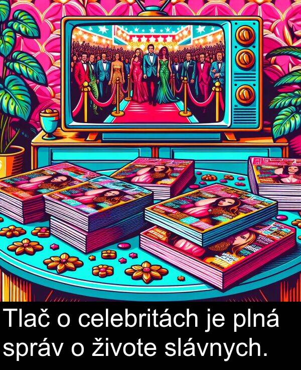 celebritách: Tlač o celebritách je plná správ o živote slávnych.
