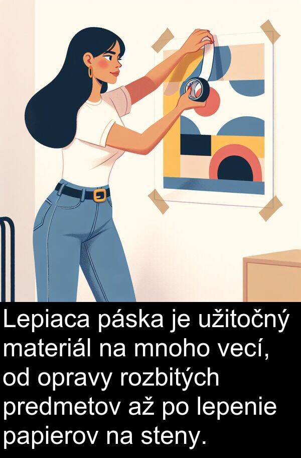lepenie: Lepiaca páska je užitočný materiál na mnoho vecí, od opravy rozbitých predmetov až po lepenie papierov na steny.