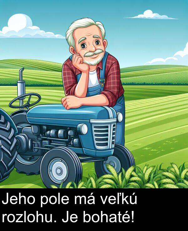 veľkú: Jeho pole má veľkú rozlohu. Je bohaté!