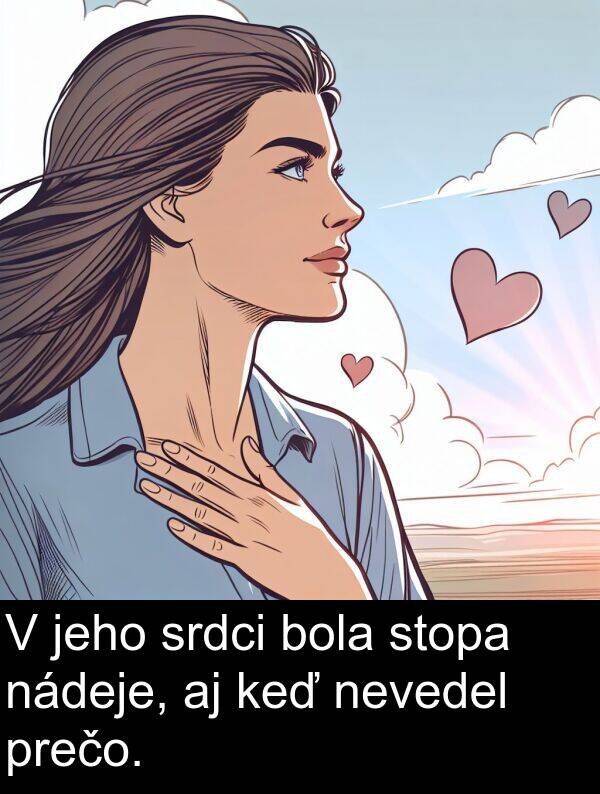 nádeje: V jeho srdci bola stopa nádeje, aj keď nevedel prečo.