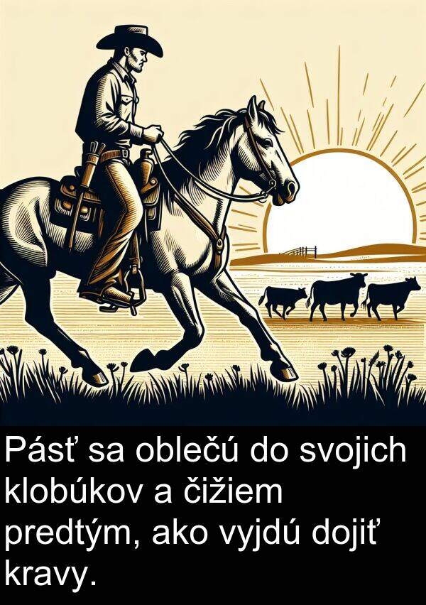 dojiť: Pásť sa oblečú do svojich klobúkov a čižiem predtým, ako vyjdú dojiť kravy.