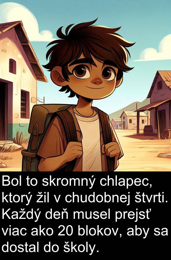 skromný: Bol to skromný chlapec, ktorý žil v chudobnej štvrti. Každý deň musel prejsť viac ako 20 blokov, aby sa dostal do školy.