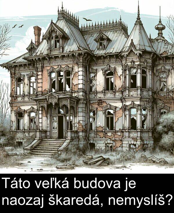 naozaj: Táto veľká budova je naozaj škaredá, nemyslíš?