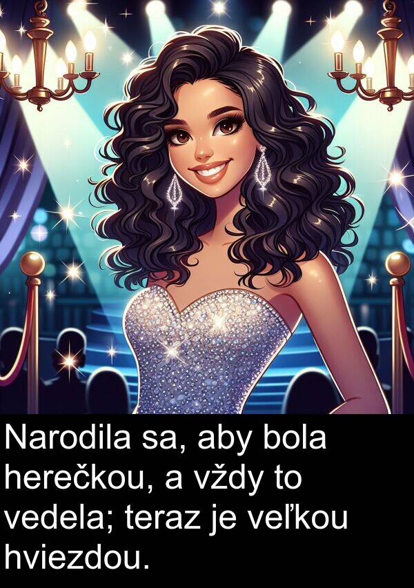 sa: Narodila sa, aby bola herečkou, a vždy to vedela; teraz je veľkou hviezdou.