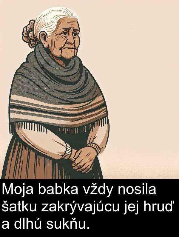 nosila: Moja babka vždy nosila šatku zakrývajúcu jej hruď a dlhú sukňu.