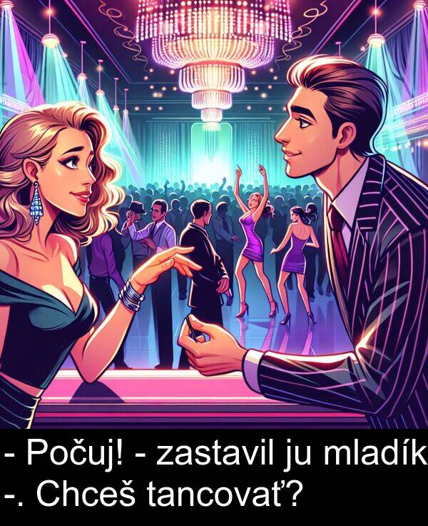 zastavil: - Počuj! - zastavil ju mladík -. Chceš tancovať?