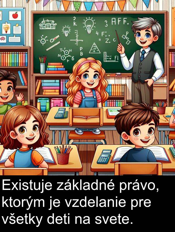 svete: Existuje základné právo, ktorým je vzdelanie pre všetky deti na svete.