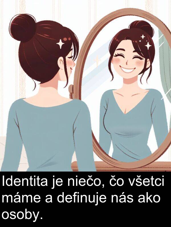 niečo: Identita je niečo, čo všetci máme a definuje nás ako osoby.