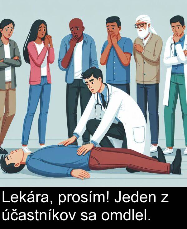 účastníkov: Lekára, prosím! Jeden z účastníkov sa omdlel.