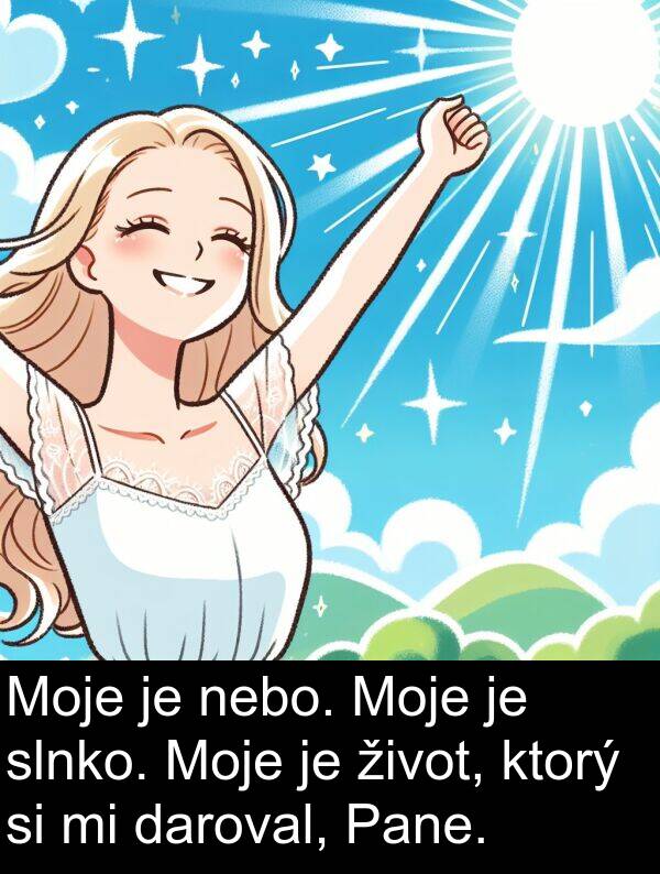 nebo: Moje je nebo. Moje je slnko. Moje je život, ktorý si mi daroval, Pane.
