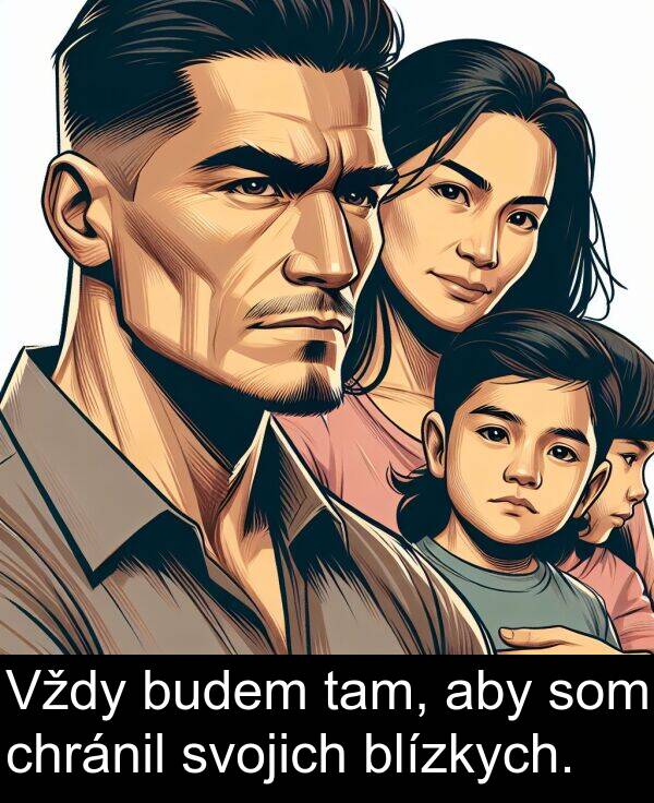 chránil: Vždy budem tam, aby som chránil svojich blízkych.