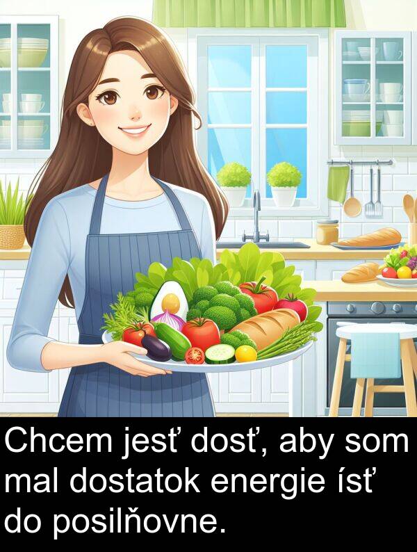 ísť: Chcem jesť dosť, aby som mal dostatok energie ísť do posilňovne.