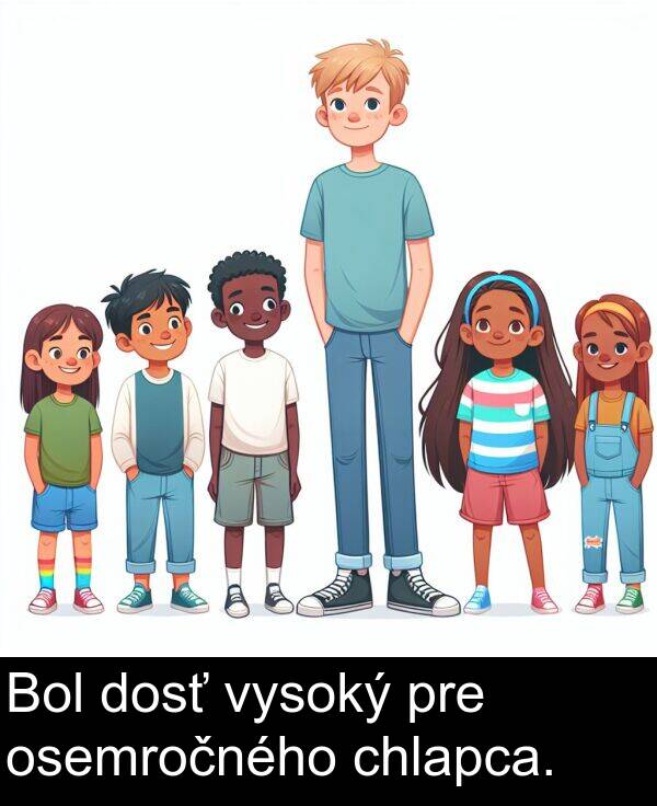 vysoký: Bol dosť vysoký pre osemročného chlapca.