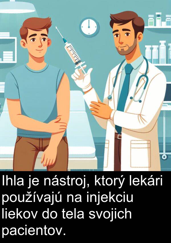liekov: Ihla je nástroj, ktorý lekári používajú na injekciu liekov do tela svojich pacientov.