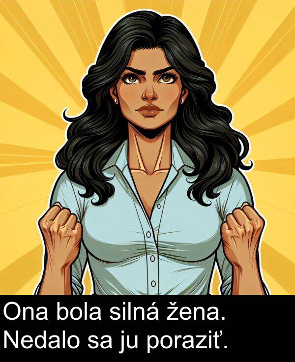 silná: Ona bola silná žena. Nedalo sa ju poraziť.