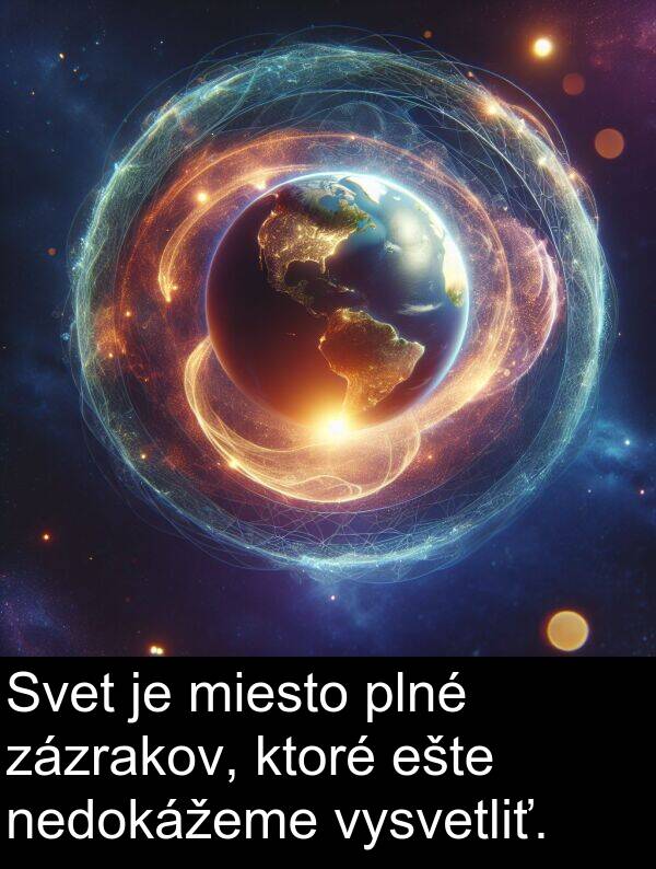 vysvetliť: Svet je miesto plné zázrakov, ktoré ešte nedokážeme vysvetliť.