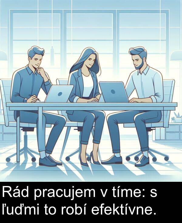 robí: Rád pracujem v tíme: s ľuďmi to robí efektívne.