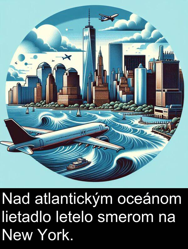 smerom: Nad atlantickým oceánom lietadlo letelo smerom na New York.