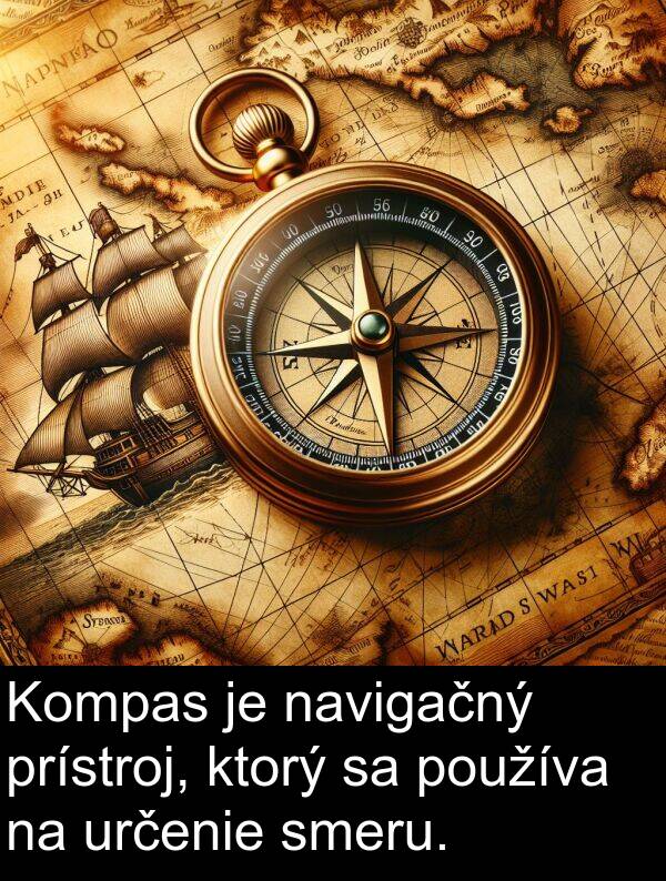 smeru: Kompas je navigačný prístroj, ktorý sa používa na určenie smeru.