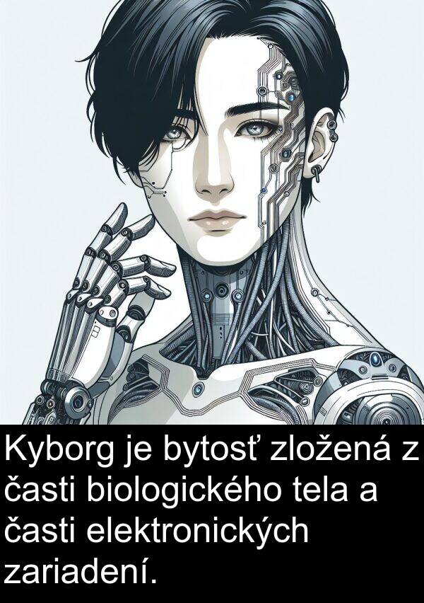 časti: Kyborg je bytosť zložená z časti biologického tela a časti elektronických zariadení.