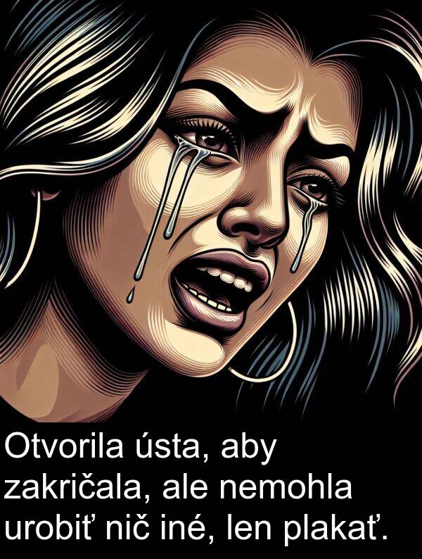 iné: Otvorila ústa, aby zakričala, ale nemohla urobiť nič iné, len plakať.
