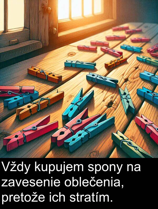 ich: Vždy kupujem spony na zavesenie oblečenia, pretože ich stratím.