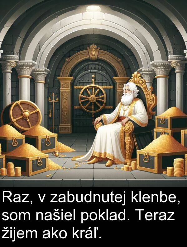 klenbe: Raz, v zabudnutej klenbe, som našiel poklad. Teraz žijem ako kráľ.