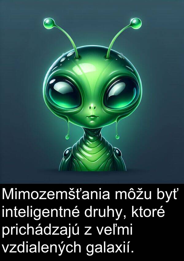 môžu: Mimozemšťania môžu byť inteligentné druhy, ktoré prichádzajú z veľmi vzdialených galaxií.