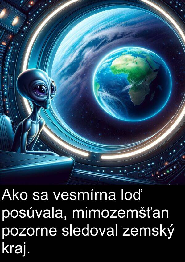 sledoval: Ako sa vesmírna loď posúvala, mimozemšťan pozorne sledoval zemský kraj.