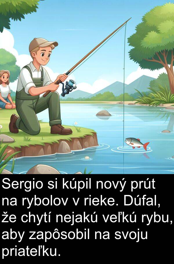 rybolov: Sergio si kúpil nový prút na rybolov v rieke. Dúfal, že chytí nejakú veľkú rybu, aby zapôsobil na svoju priateľku.