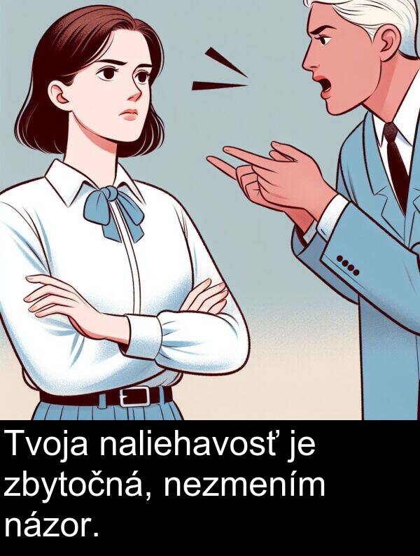 nezmením: Tvoja naliehavosť je zbytočná, nezmením názor.