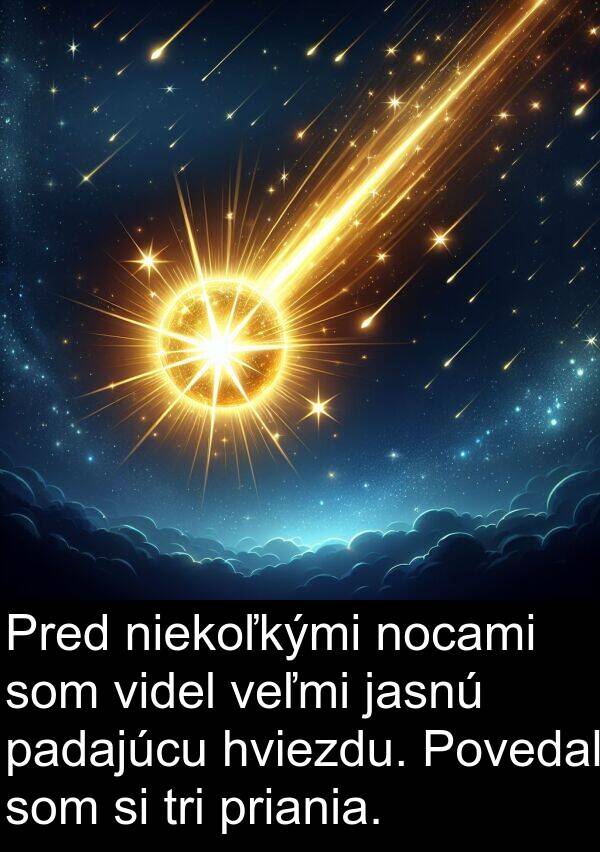 hviezdu: Pred niekoľkými nocami som videl veľmi jasnú padajúcu hviezdu. Povedal som si tri priania.