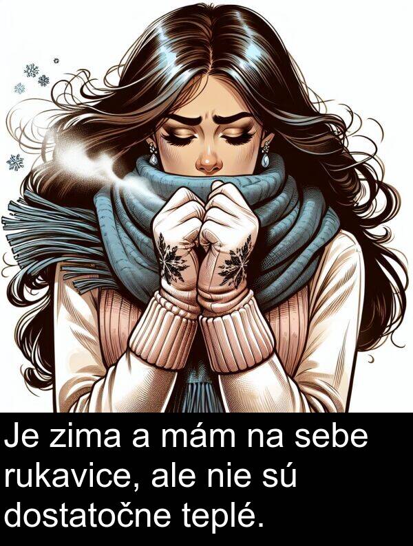 nie: Je zima a mám na sebe rukavice, ale nie sú dostatočne teplé.