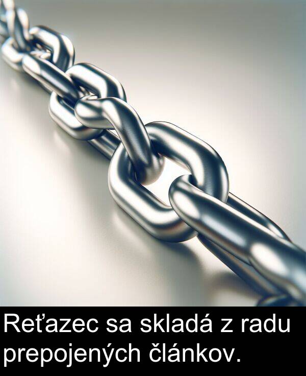 skladá: Reťazec sa skladá z radu prepojených článkov.