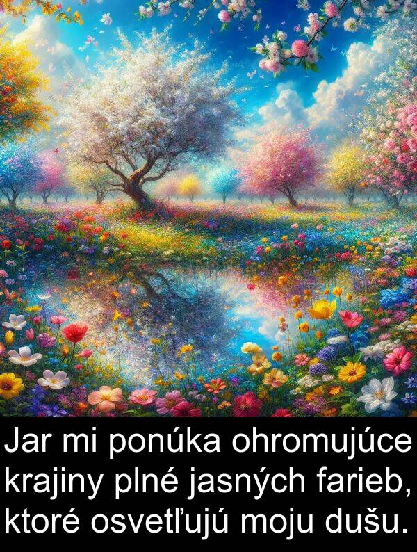 dušu: Jar mi ponúka ohromujúce krajiny plné jasných farieb, ktoré osvetľujú moju dušu.