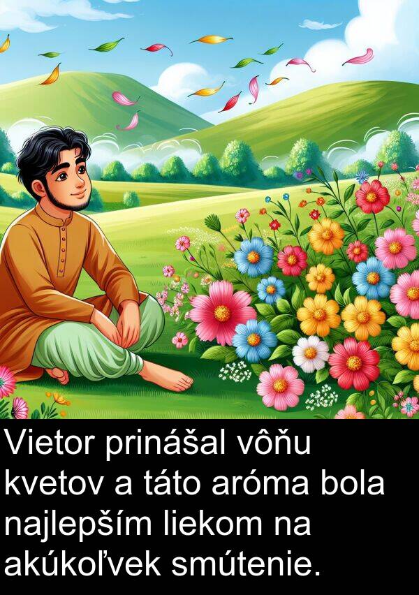 liekom: Vietor prinášal vôňu kvetov a táto aróma bola najlepším liekom na akúkoľvek smútenie.