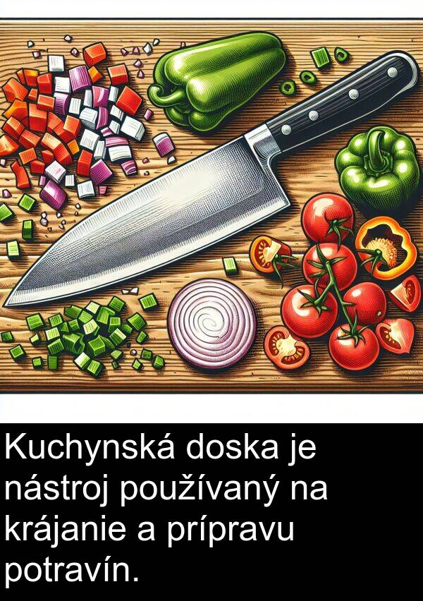 krájanie: Kuchynská doska je nástroj používaný na krájanie a prípravu potravín.