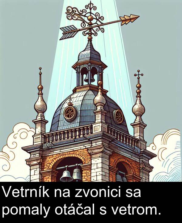 vetrom: Vetrník na zvonici sa pomaly otáčal s vetrom.