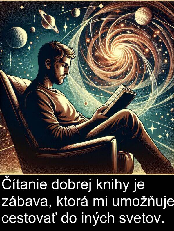 cestovať: Čítanie dobrej knihy je zábava, ktorá mi umožňuje cestovať do iných svetov.