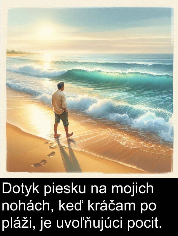 nohách: Dotyk piesku na mojich nohách, keď kráčam po pláži, je uvoľňujúci pocit.