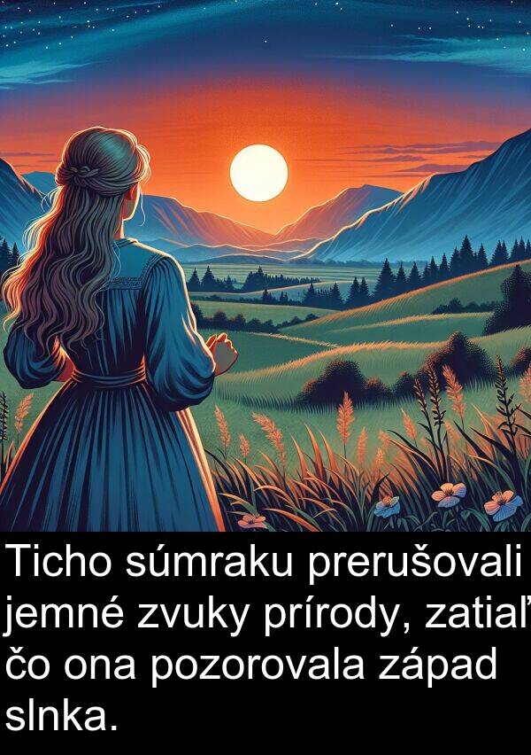 slnka: Ticho súmraku prerušovali jemné zvuky prírody, zatiaľ čo ona pozorovala západ slnka.