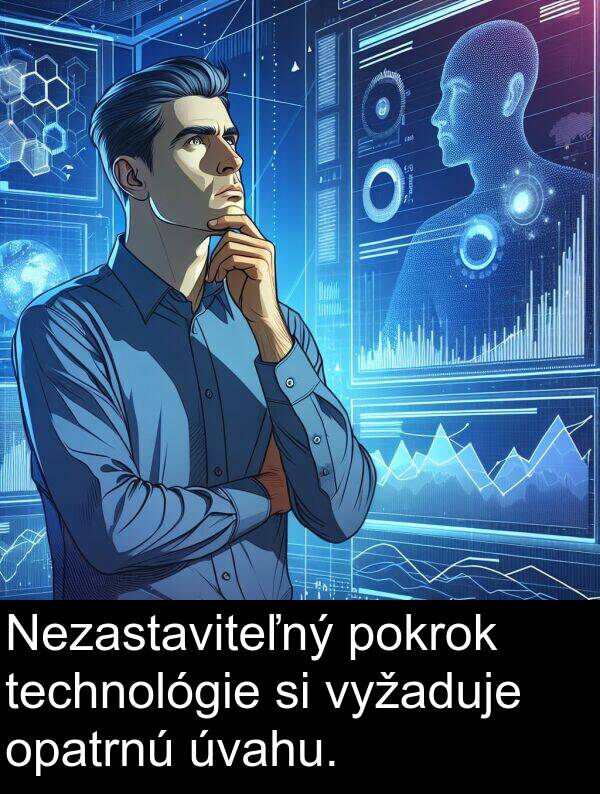 vyžaduje: Nezastaviteľný pokrok technológie si vyžaduje opatrnú úvahu.