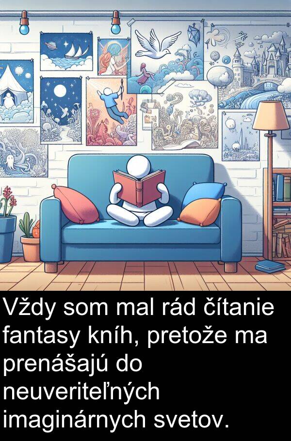 rád: Vždy som mal rád čítanie fantasy kníh, pretože ma prenášajú do neuveriteľných imaginárnych svetov.