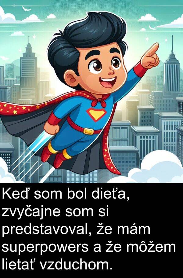 superpowers: Keď som bol dieťa, zvyčajne som si predstavoval, že mám superpowers a že môžem lietať vzduchom.