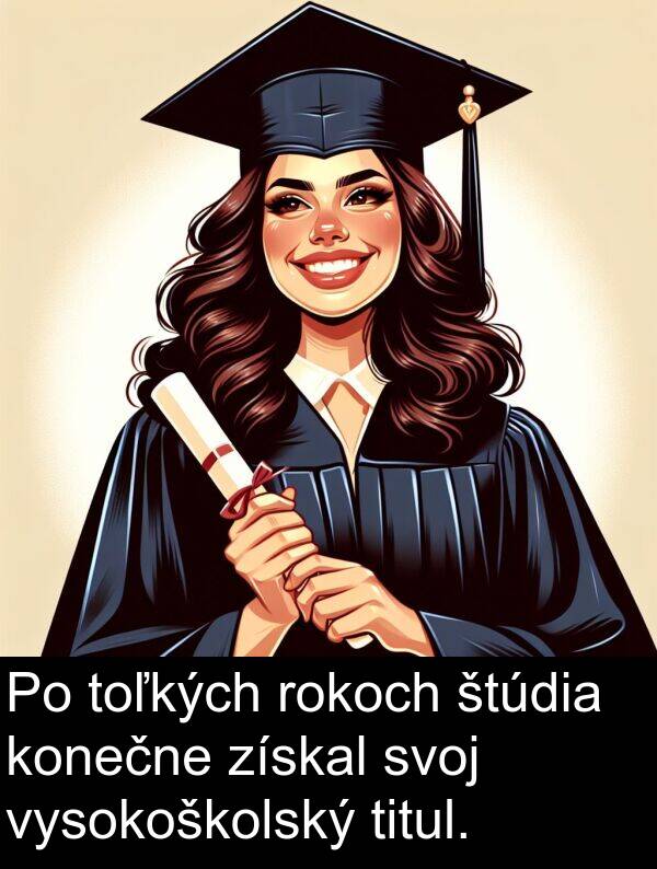 vysokoškolský: Po toľkých rokoch štúdia konečne získal svoj vysokoškolský titul.